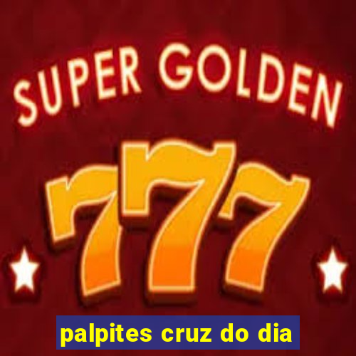 palpites cruz do dia